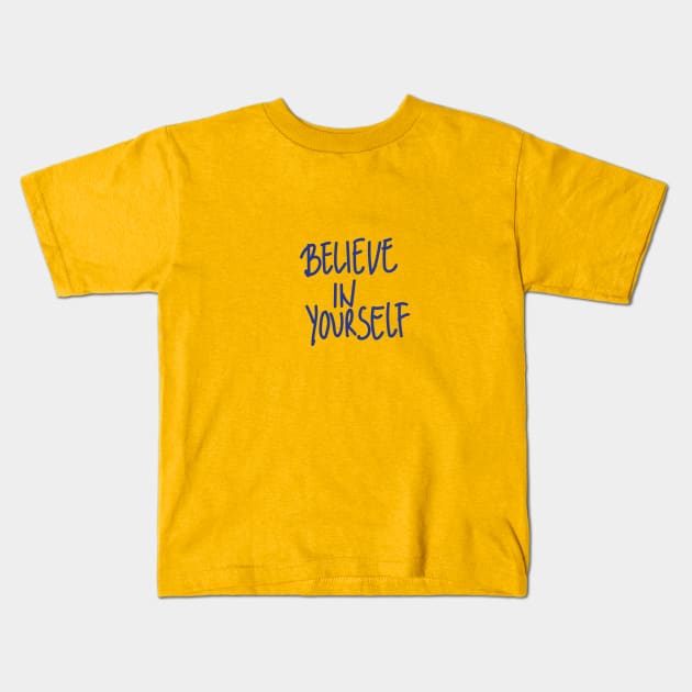 Believe in Yourself Kids T-Shirt by blckpage